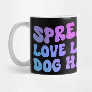 Spread Love Like Dog Hair , Dog Lover, Dog Mom Mug